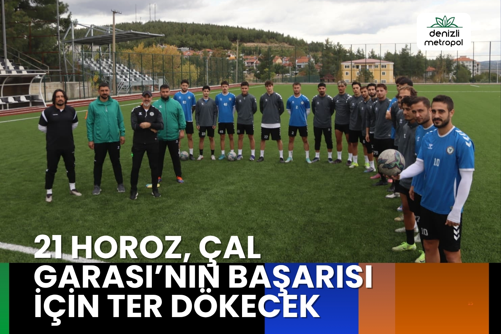 21 HOROZ, ÇAL GARASI’NIN BAŞARISI İÇİN TER DÖKECEK