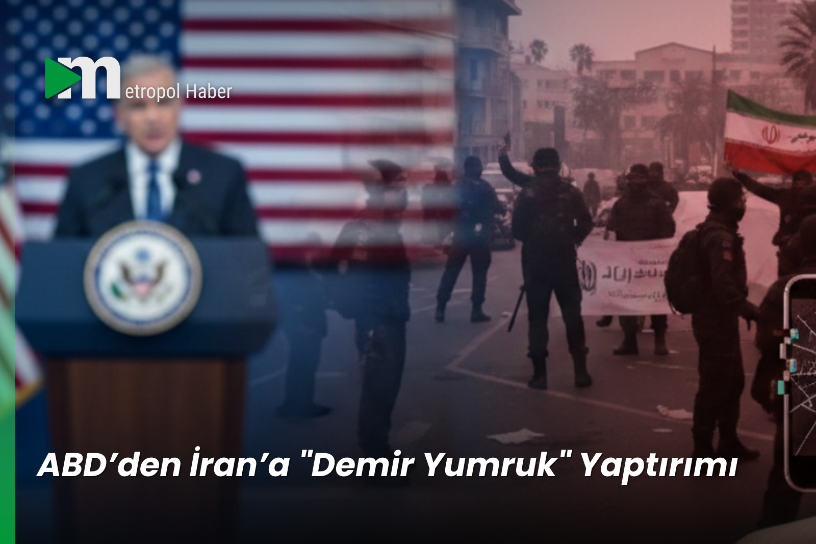 ABD’den İran’a "Demir Yumruk" Yaptırımı