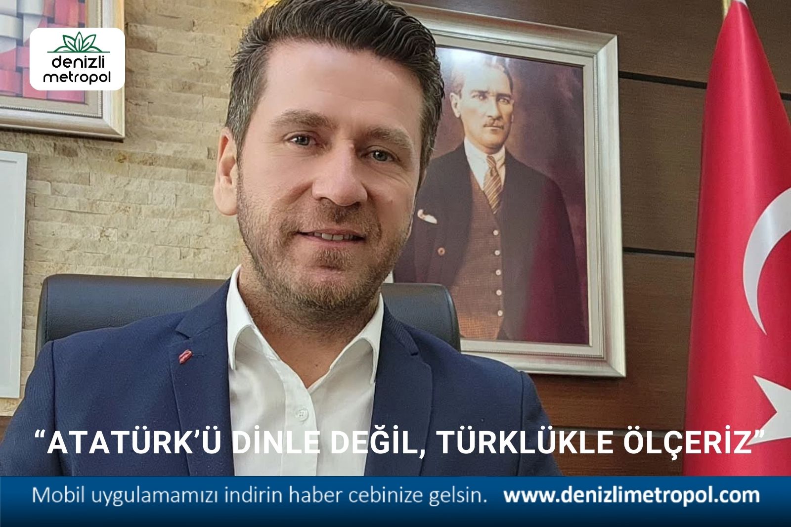 “ATATÜRK’Ü DİNLE DEĞİL, TÜRKLÜKLE ÖLÇERİZ”