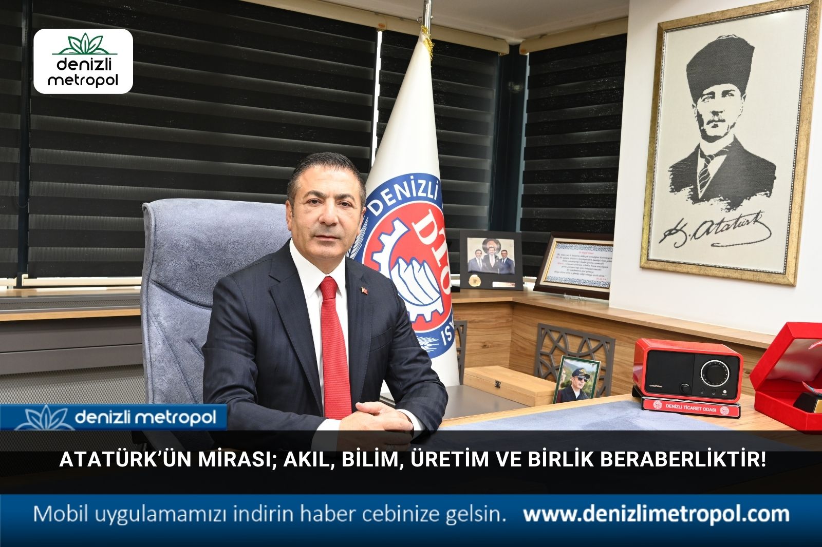 ATATÜRK’ÜN MİRASI; AKIL, BİLİM, ÜRETİM VE BİRLİK BERABERLİKTİR!