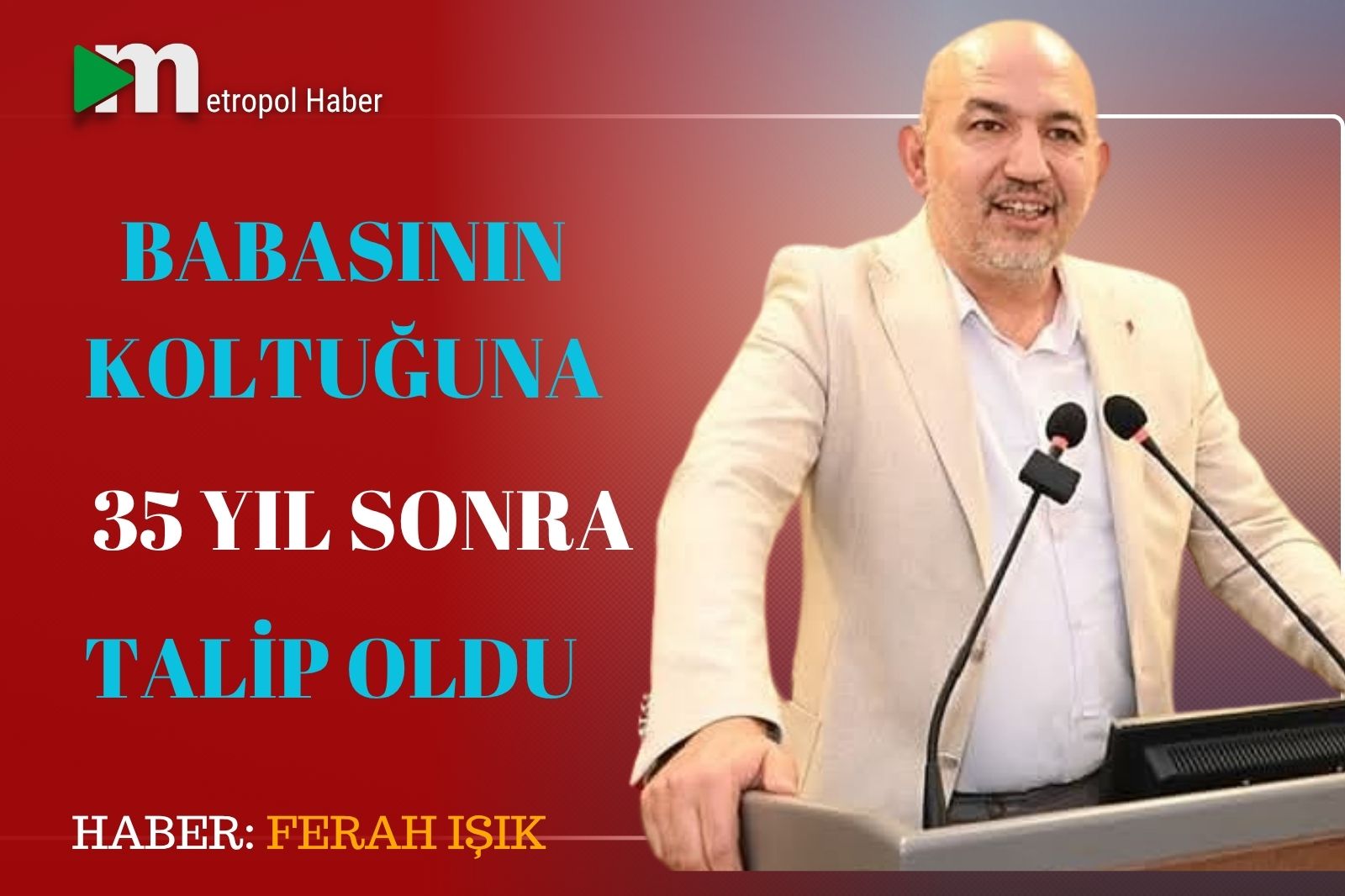 BABASININ KOLTUĞUNA 35 YIL SONRA TALİP OLDU