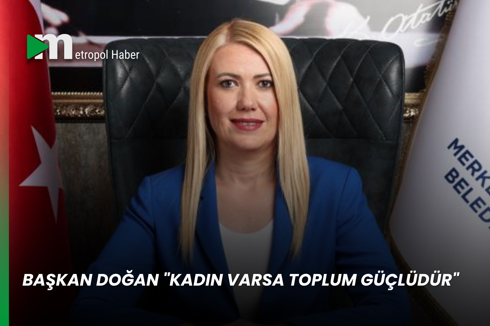 BAŞKAN DOĞAN"KADIN VARSA TOPLUM GÜÇLÜDÜR"