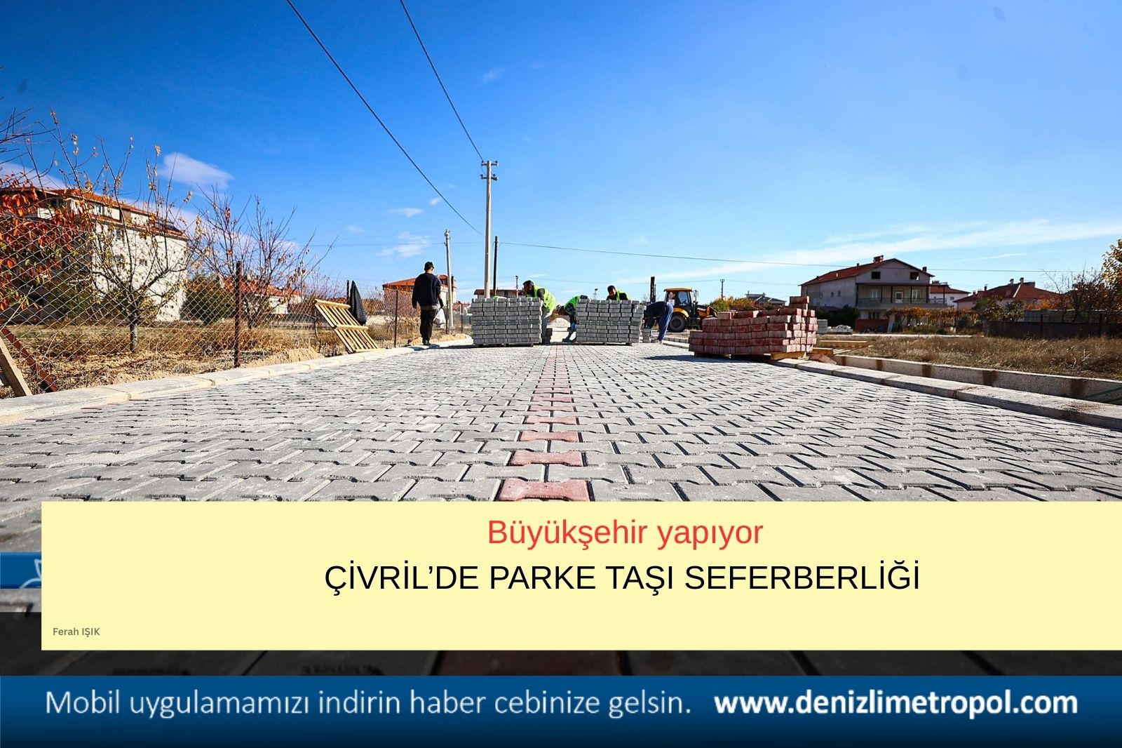 BÜYÜKŞEHİR’DEN ÇİVRİL’DE PARKE TAŞI SEFERBERLİĞİ
