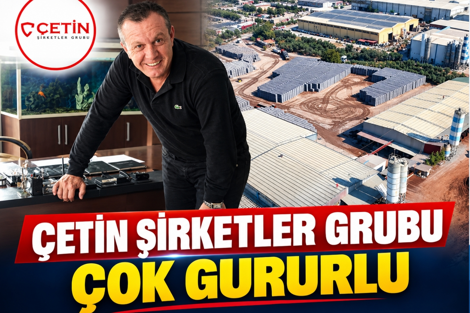 ÇETİN ŞİRKETLER GRUBU ÇOK GURURLU