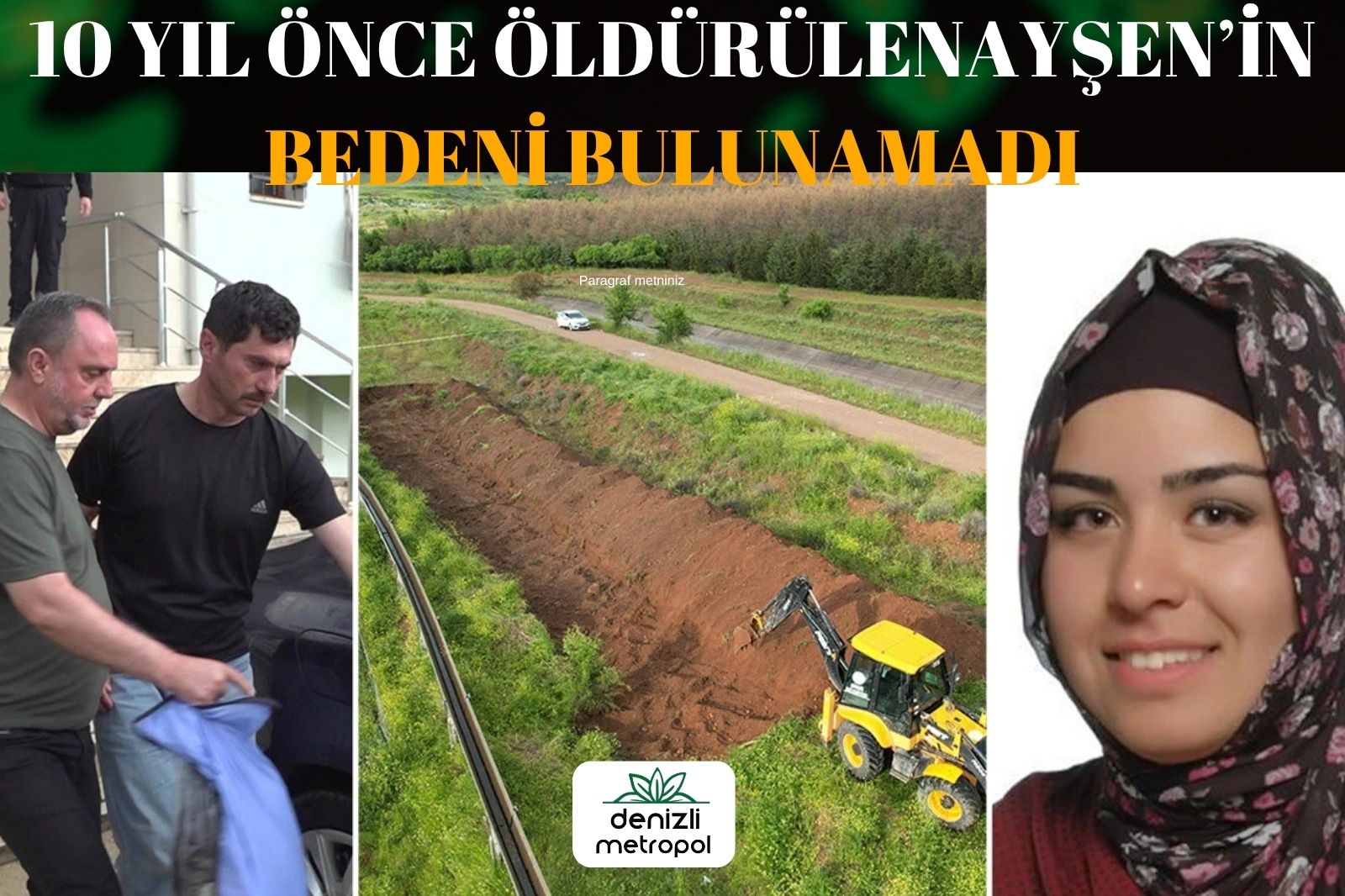 ÇİVRİL’DE 10 YIL ÖNCE ÖLDÜRÜLEN AYŞEN’İN BEDENİ HALA BULUNAMADI