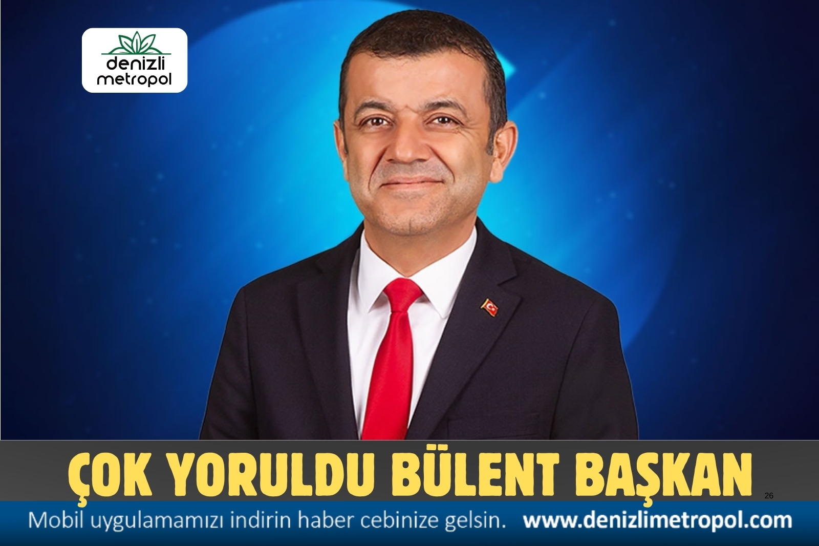 “ÇOK YORULDU BÜLENT BAŞKAN” DİYOR YAKIN ÇEVRESİ!