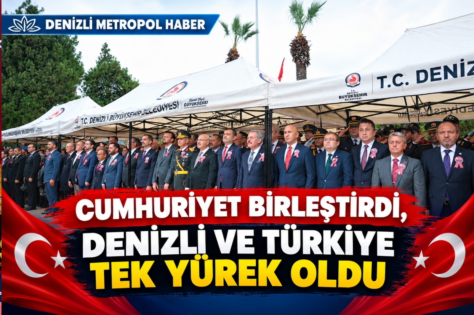 CUMHURİYET BİRLEŞTİRDİ, DENİZLİ VE TÜRKİYE TEK YÜREK OLDU