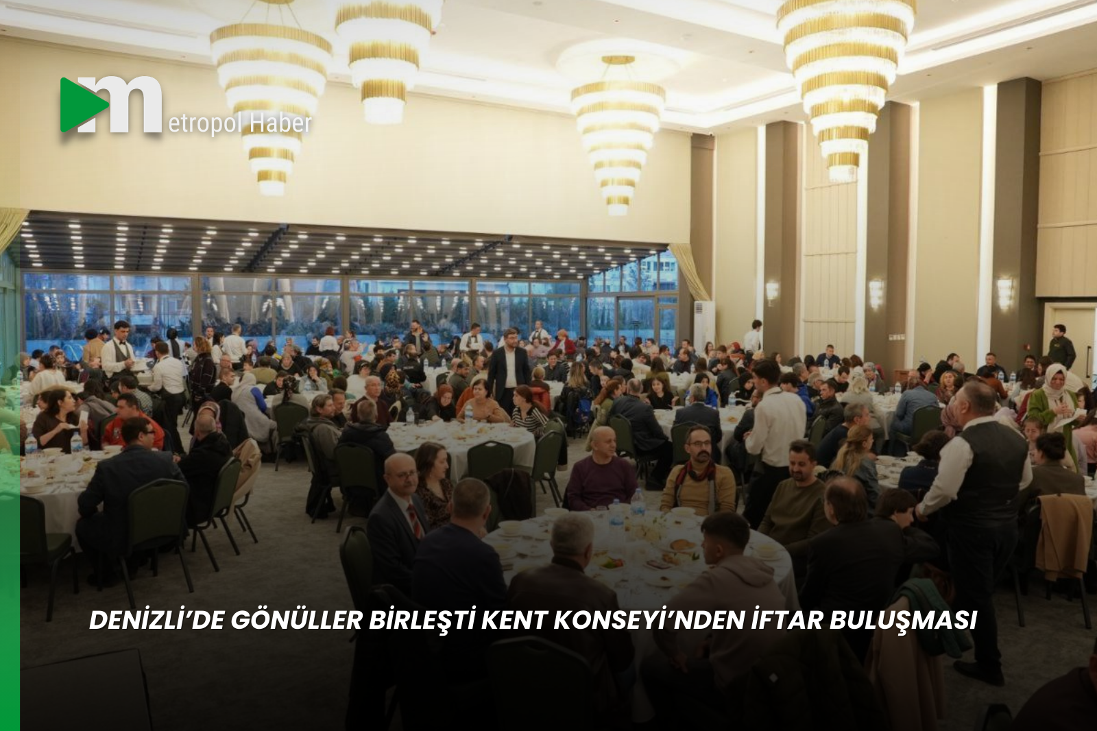 DENİZLİ’DE GÖNÜLLER BİRLEŞTİ KENT KONSEYİ’NDEN İFTAR BULUŞMASI