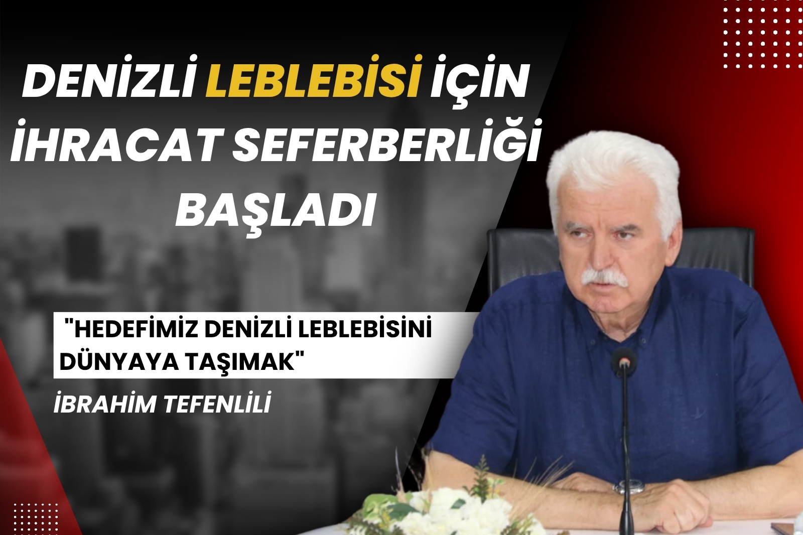 DENİZLİ LEBLEBİSİ İÇİN İHRACAT SEFERBERLİĞİ BAŞLADI