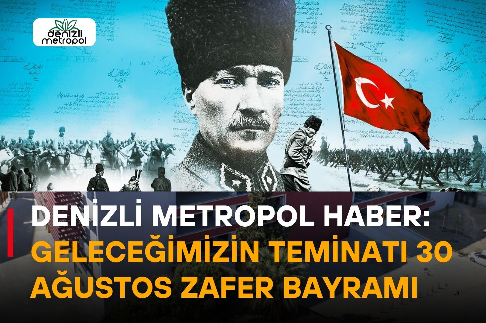 DENİZLİ METROPOL HABER; ORTAK GELECEĞİMİZİN TEMİNATI 30 AĞUSTOS