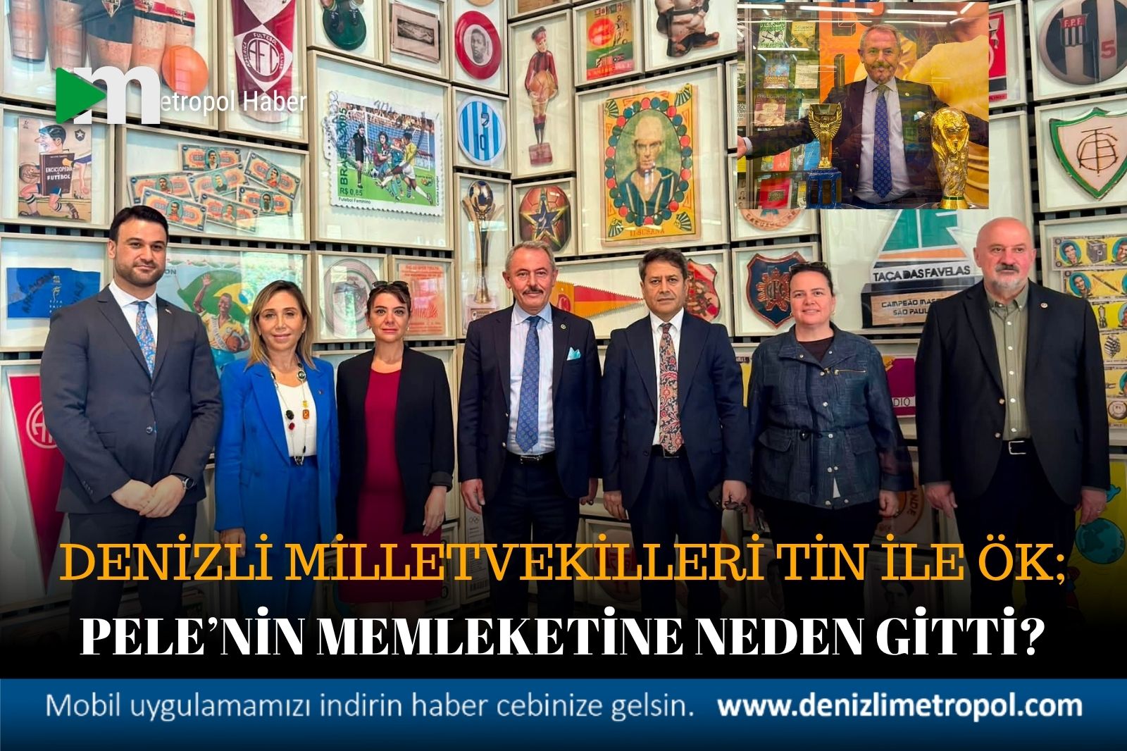 DENİZLİ MİLLETVEKİLLERİ PELE’NİN MEMLEKETİNE NEDEN GİTTİ?
