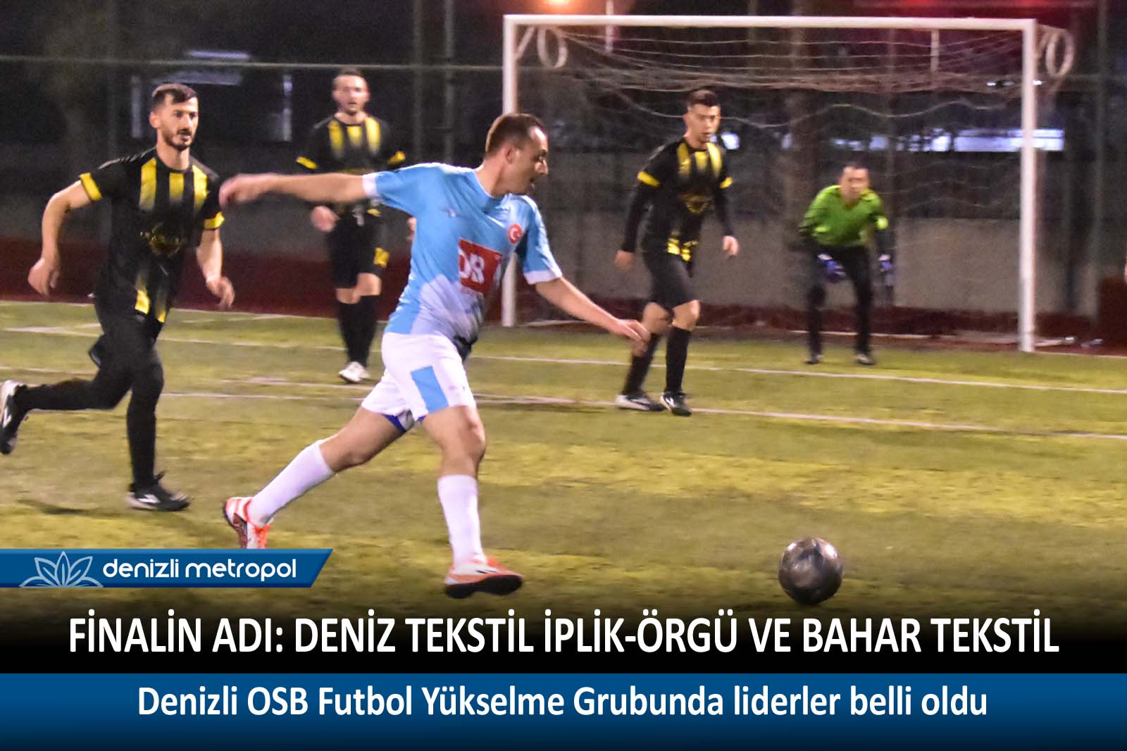 DENİZLİ OSB FUTBOL YÜKSELME GRUBUNDA LİD... - DENİZLİ METROPOL