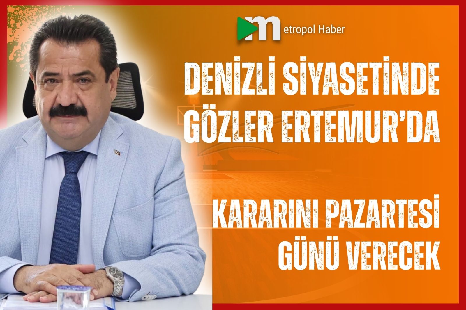 DENİZLİ SİYASETİNDE GÖZLER ERTEMUR’DA