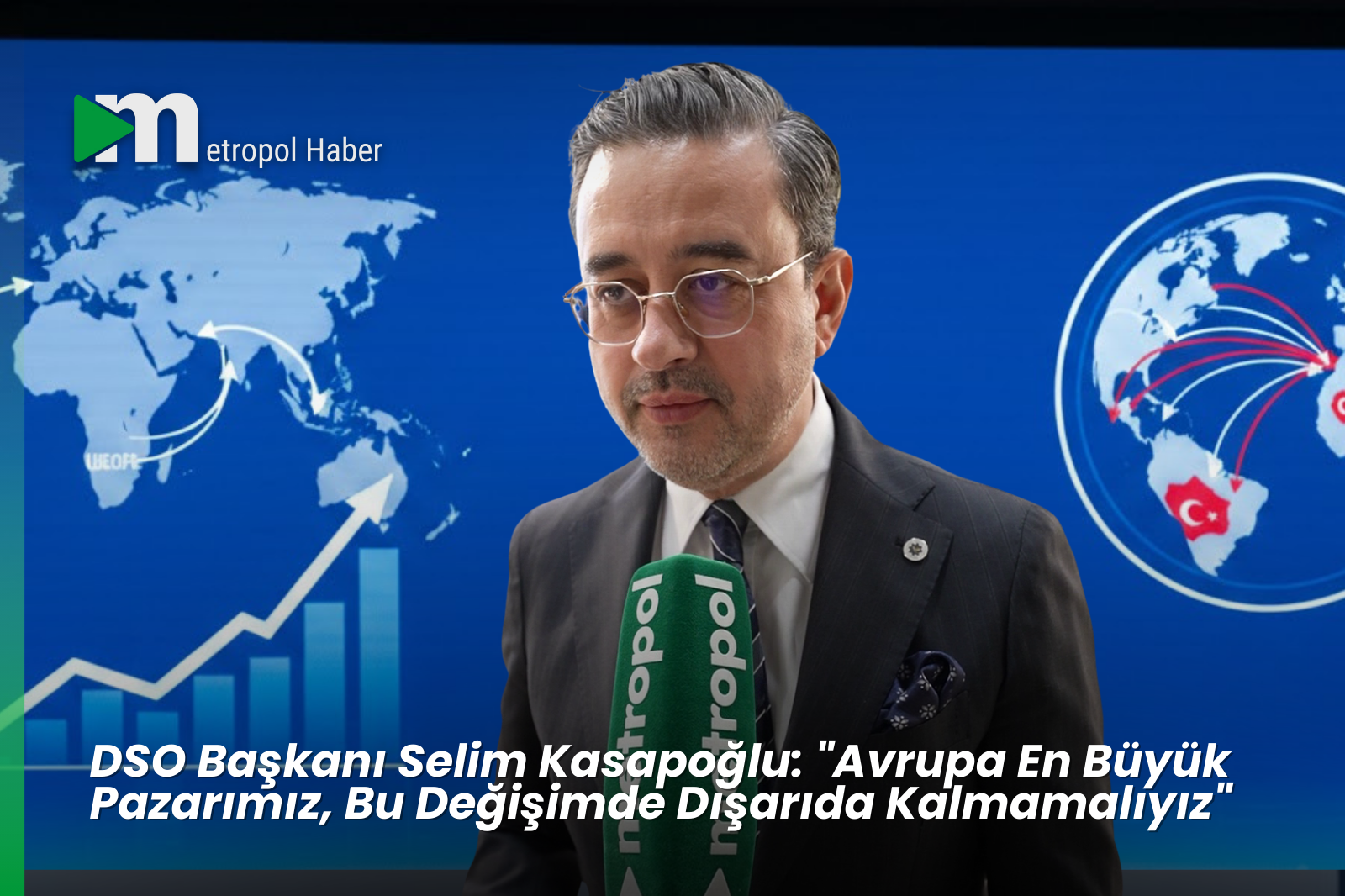 DSO Başkanı Selim Kasapoğlu: "Avrupa En Büyük Pazarımız, Bu Değişimde Dışarıda Kalmamalıyız"