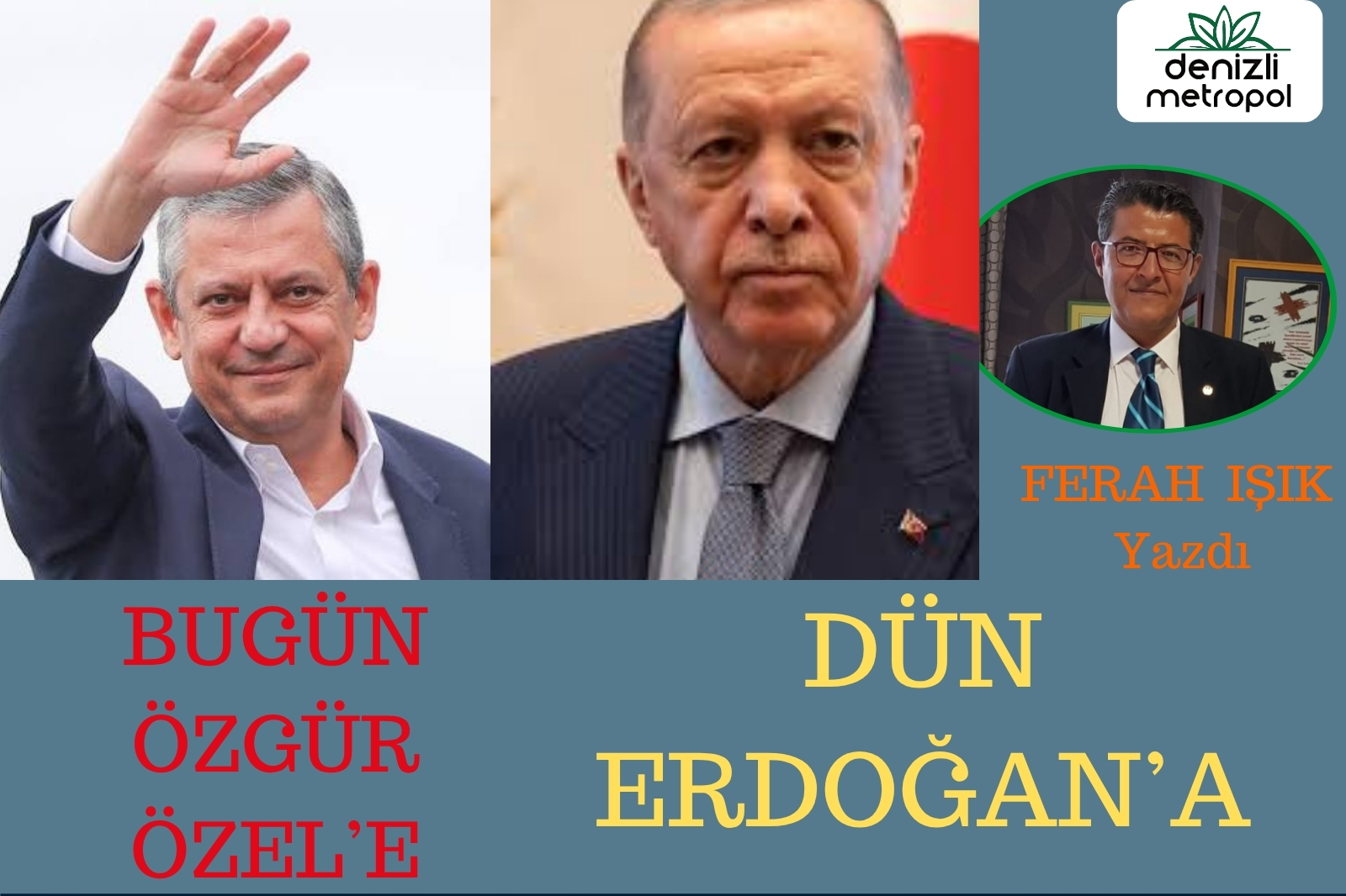 DÜN ERDOĞAN’A, BUGÜN ÖZGÜR ÖZEL’E!