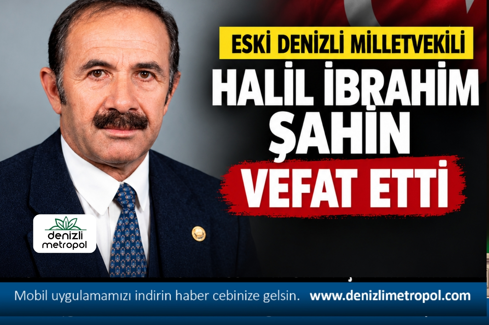 ESKİ DENİZLİ MİLLETVEKİLİ HALİL İBRAHİM ŞAHİN VEFAT ETTİ