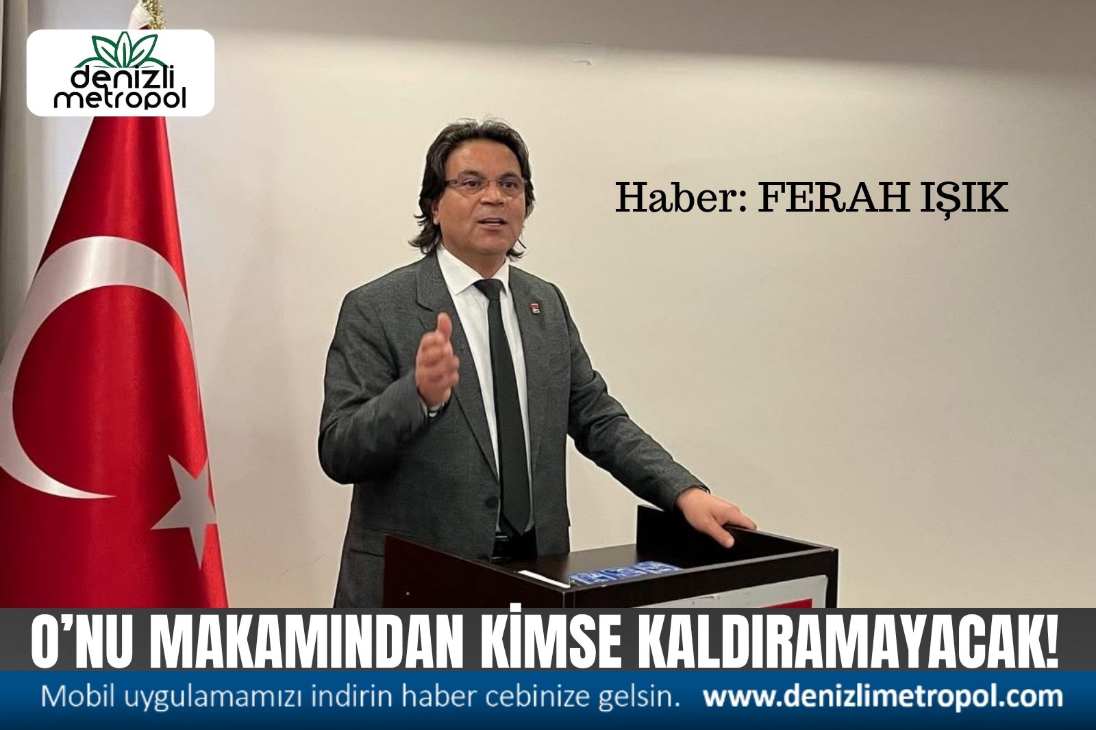 GÖREVDEN ALINDI, ANCAK O’NU KİMSE MAKAMINDAN KALDIRAMAYACAK!