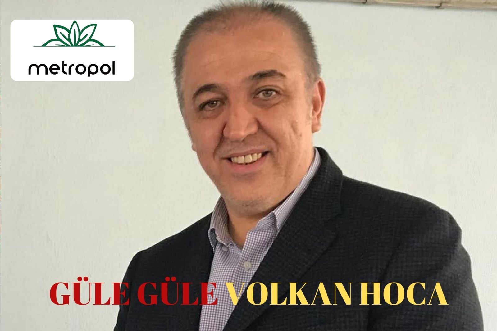 GÜLE GÜLE VOLKAN HOCA