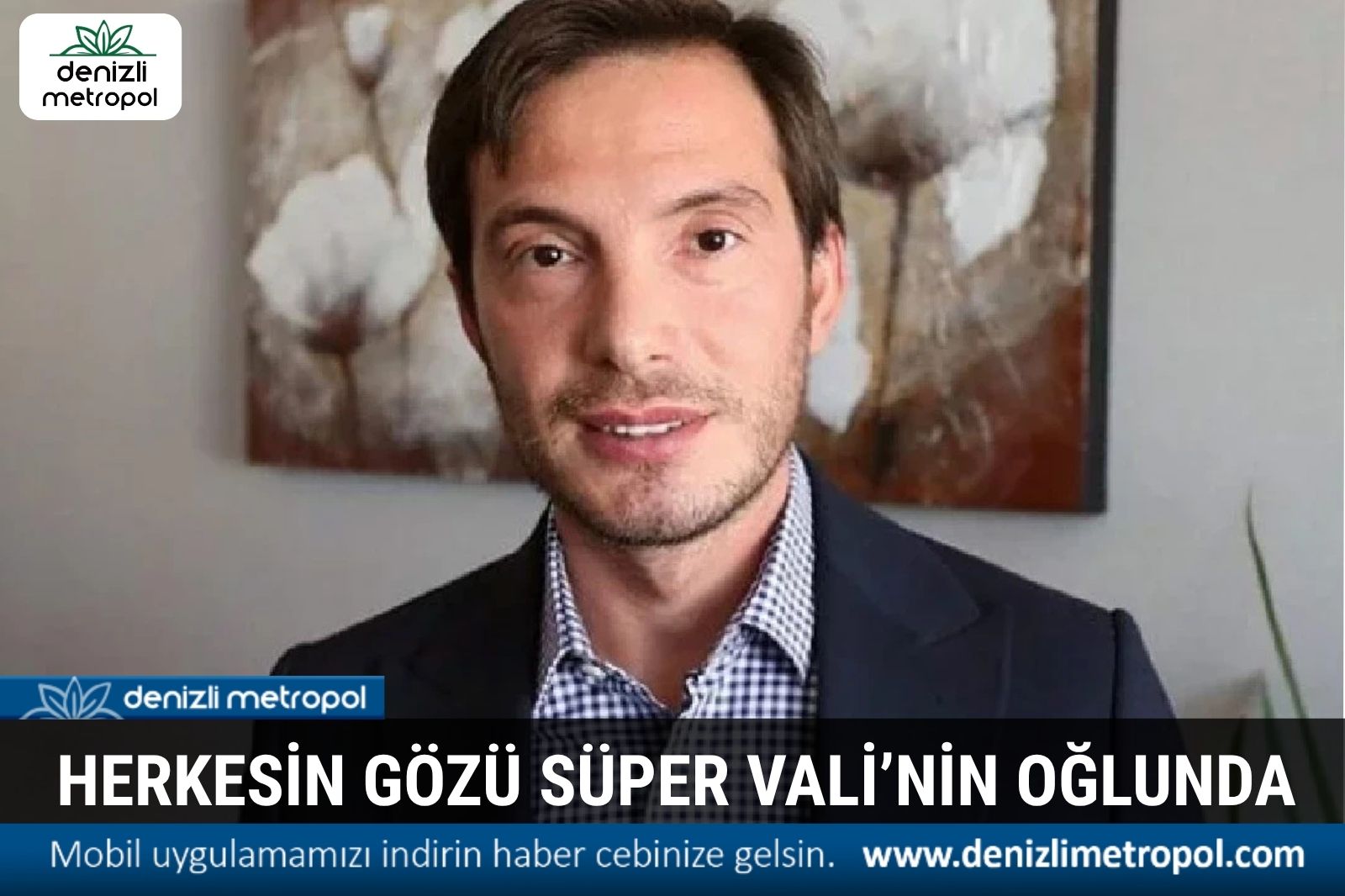 HERKESİN GÖZÜ SÜPER VALİ’NİN OĞLUNDA