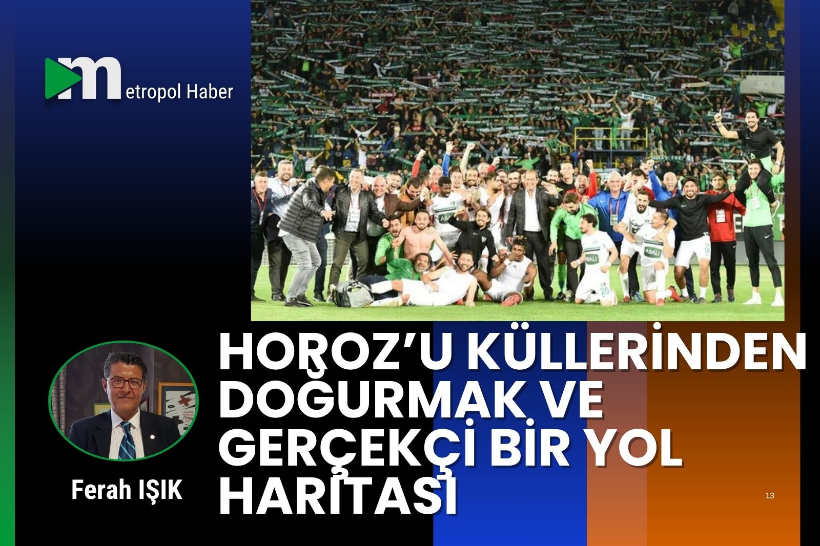 HOROZ’U KÜLLERİNDEN DOĞURMAK VE GERÇEKÇİ BİR YOL HARİTASI