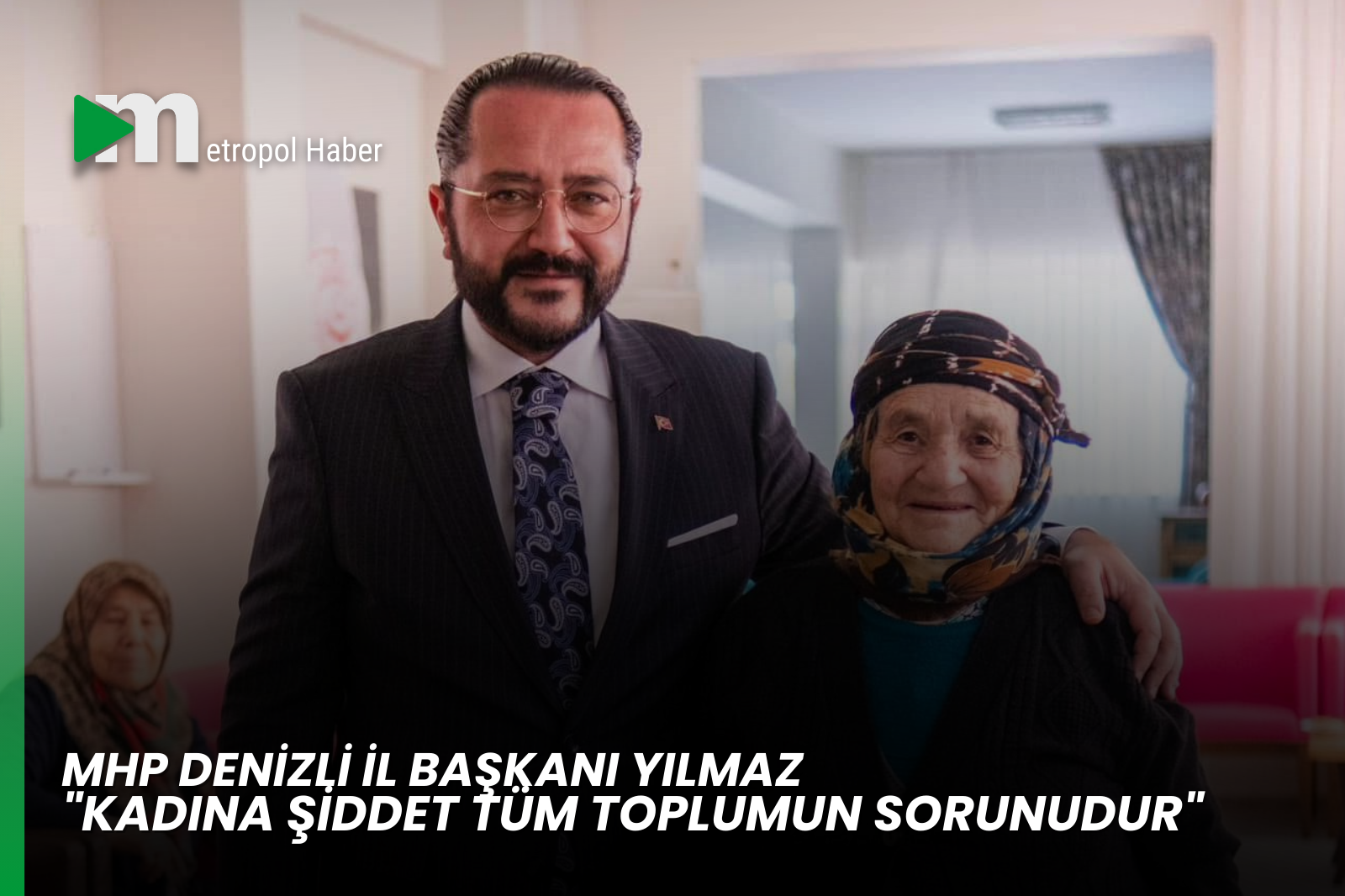 MHP DENİZLİ İL BAŞKANI YILMAZ "KADINA ŞİDDET TÜM TOPLUMUN SORUNUDUR"
