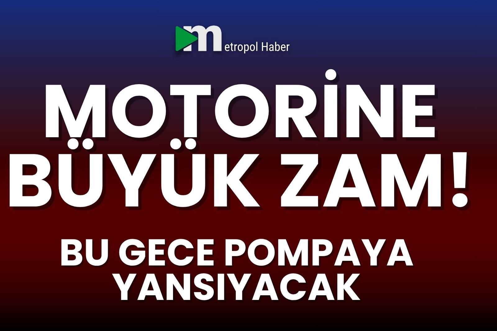 MOTORİNE BÜYÜK ZAM BU GECE