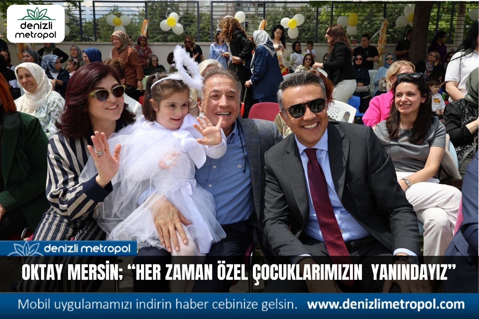 OKTAY MERSİN; “HER ZAMAN ÖZEL ÇOCUKLARIMIZIN YANINDAYIZ”