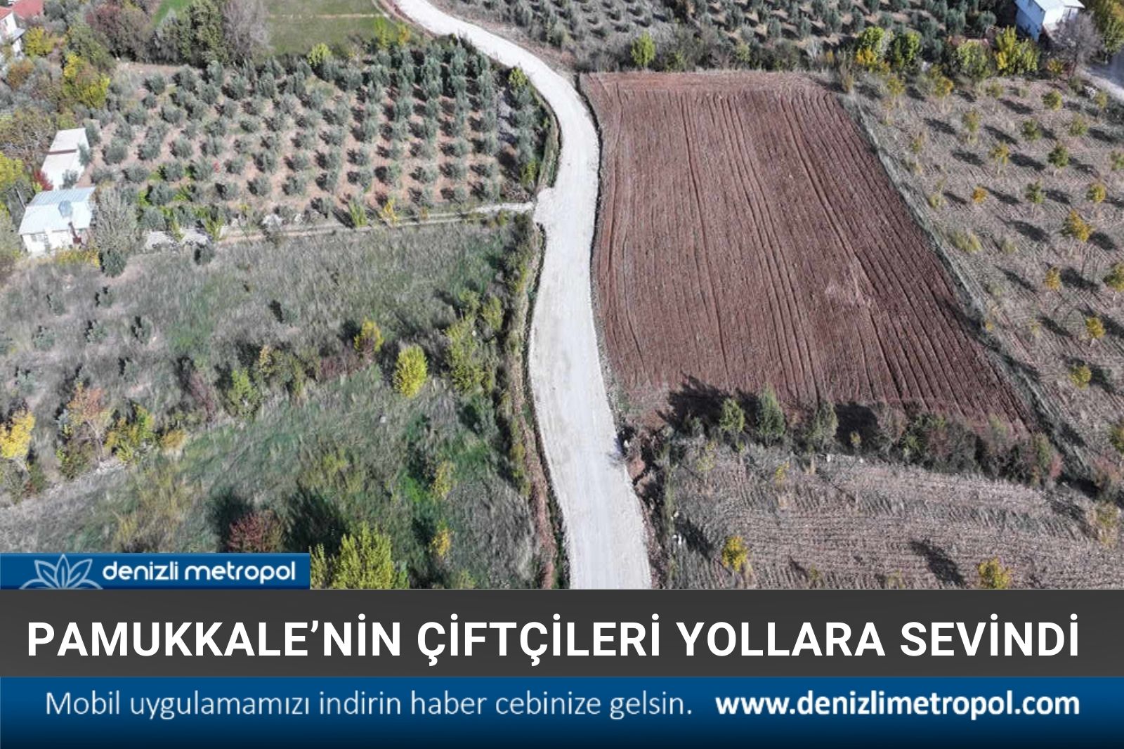 PAMUKKALE’NİN ÇİFTÇİLERİ YOLLARA SEVİNDİ