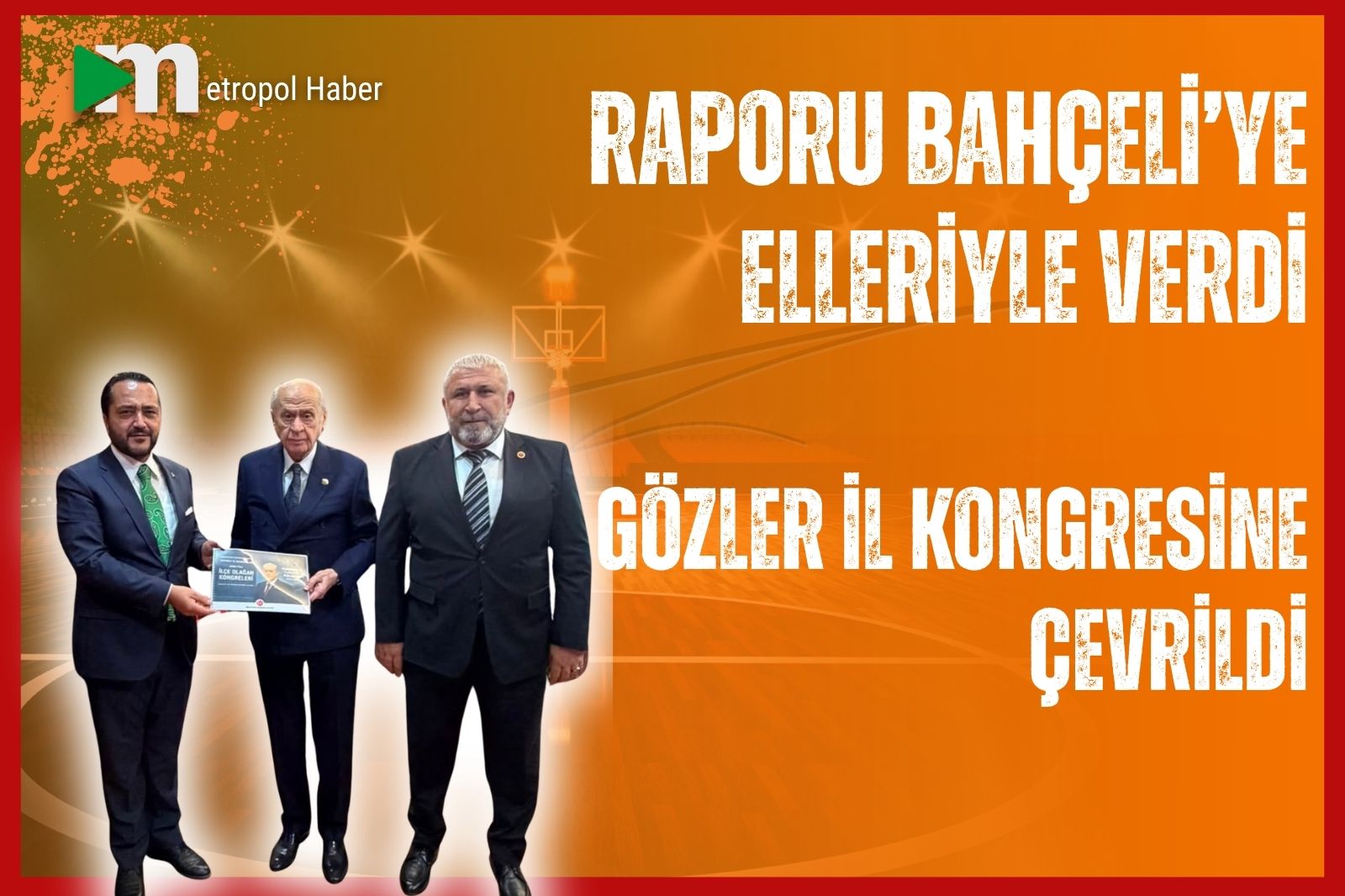 RAPORU BAHÇELİ’YE ELİYLE VERDİ