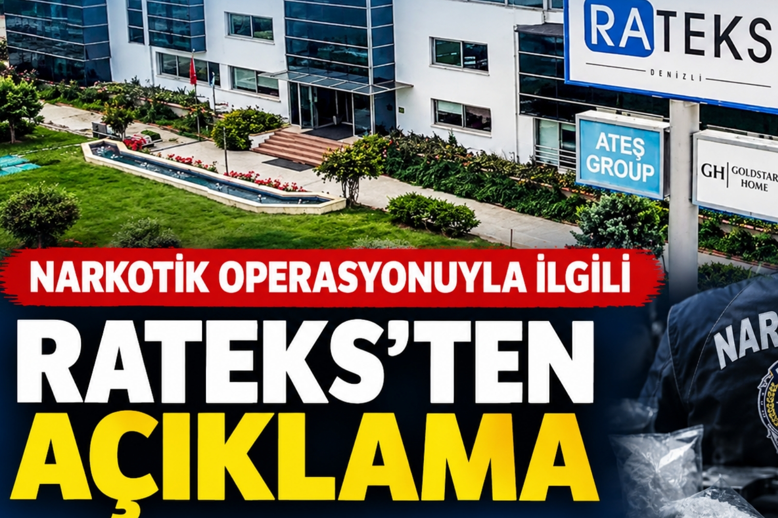 RATEKS’TEN NARKOTİK OPERASYONU AÇIKLAMA; ŞİRKETİMİZLE İLGİSİ YOK”