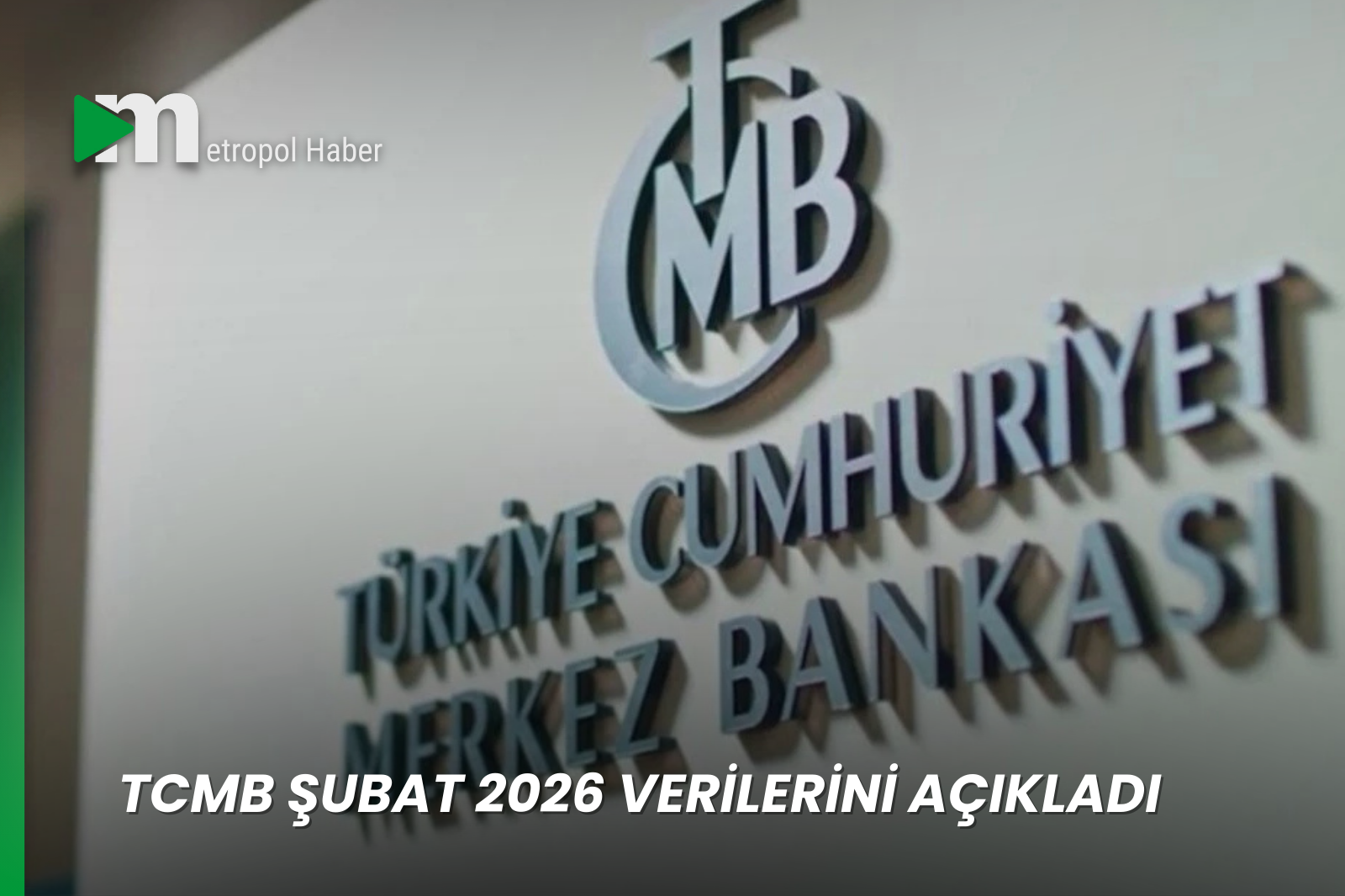 TCMB ŞUBAT 2026 VERİLERİNİ AÇIKLADI
