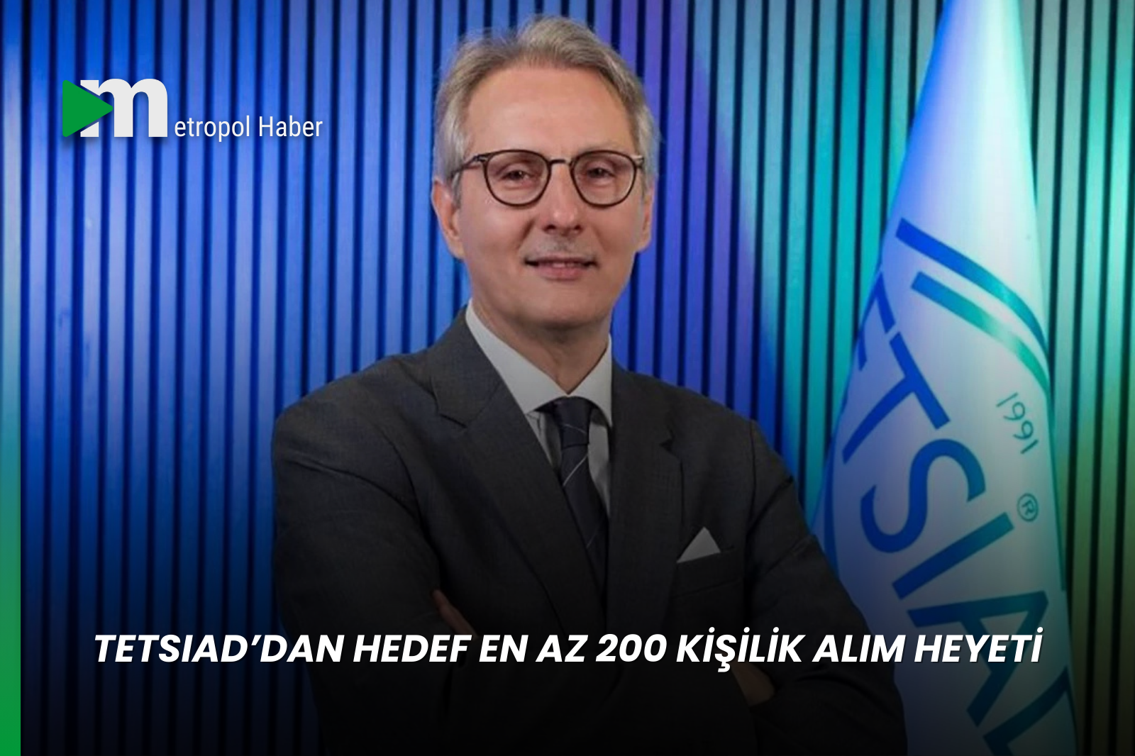 TETSIAD’DAN HEDEF EN AZ 200 KİŞİLİK ALIM HEYETİ