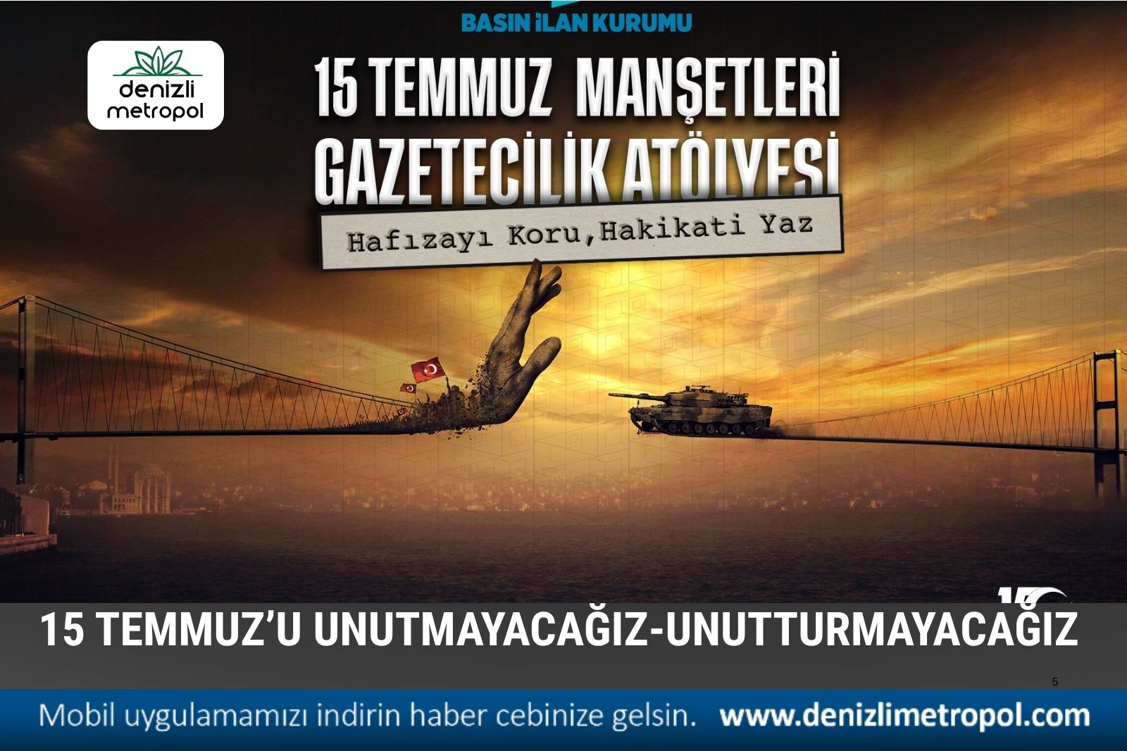 TÜRK BASINI 15 TEMMUZ’U UNUTMAYACAK-UNUTTURMAYACAK