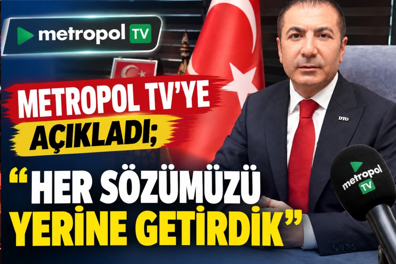 UĞUR ERDOĞAN METROPOL TV’YE KONUŞTU;  “HER SÖZÜMÜZÜ YERİNE GETİRDİK”