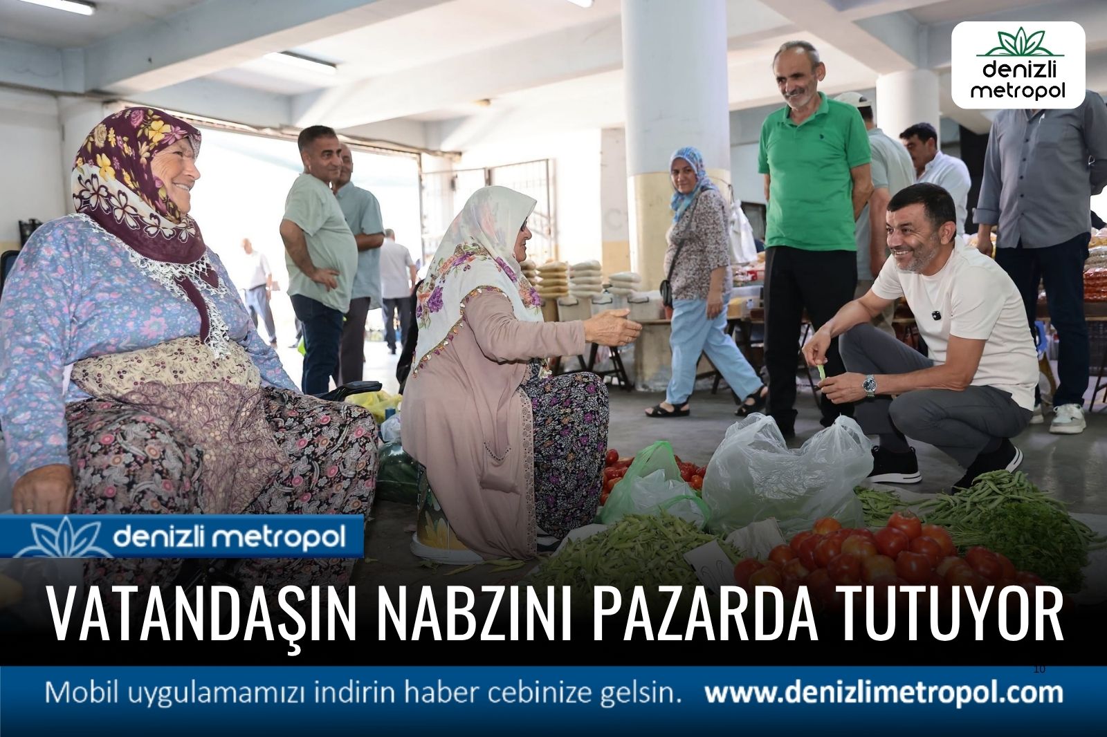 VATANDAŞIN NABZINI PAZARDA TUTUYOR