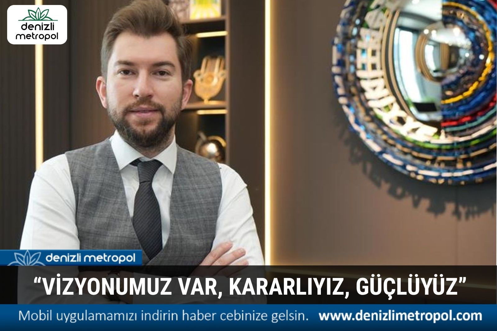 “VİZYONUMUZ VAR, KARARLIYIZ, GÜÇLÜYÜZ”
